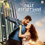 Half Girlfriend - Yasser Desai Song Download
